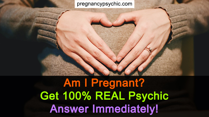 Am I Pregnant? Get 100% REAL Psychic Answer Immediately!