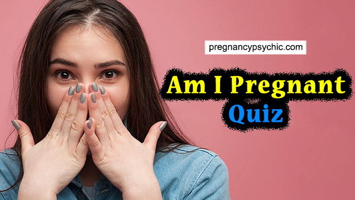 Am I Pregnant Quiz