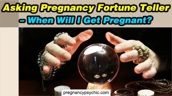 Asking Pregnancy Fortune Teller - When Will I Get Pregnant?