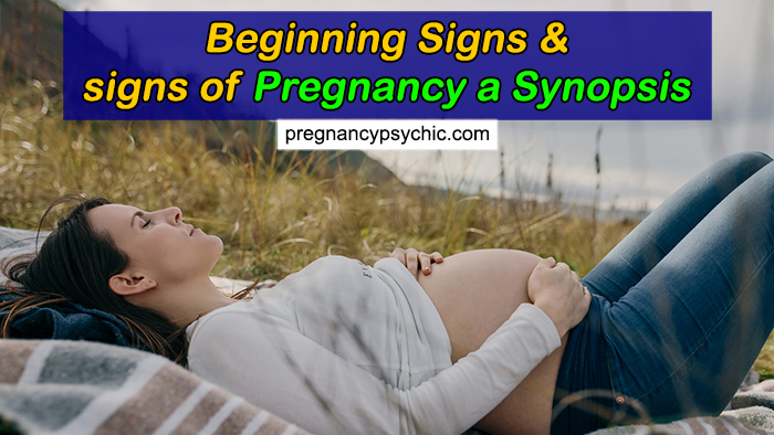 Beginning Signs and signs of Pregnancy a Synopsis