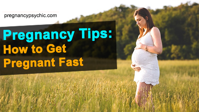 Pregnancy Tips:How to Get Pregnant Fast