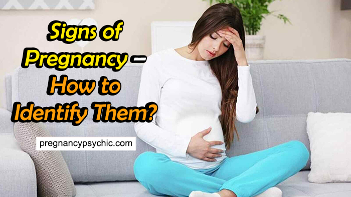 Signs Of Pregnancy – How To Identify Them?